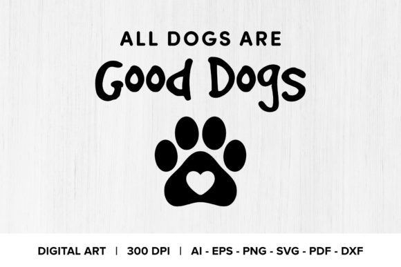 All Dogs Are Good Dogs Quote Graphics