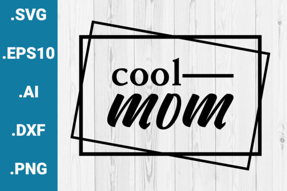 Cool Mom Mother’s Day Quote: Graphics & Crafts Asset Review