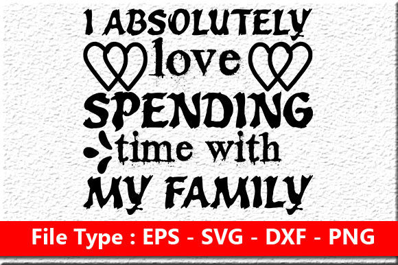 Family Quote Design: I Absolutely Love S — Graphics & Crafts