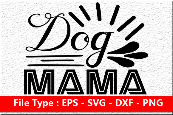 Funny Mom Quote Design, Dog MAMA: Graphics for Crafts & Joyful Branding
