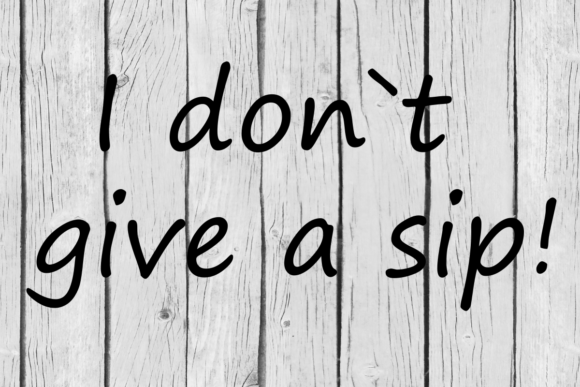 I Don’t Give a Sip Quote: Graphics for Crafts & Wit
