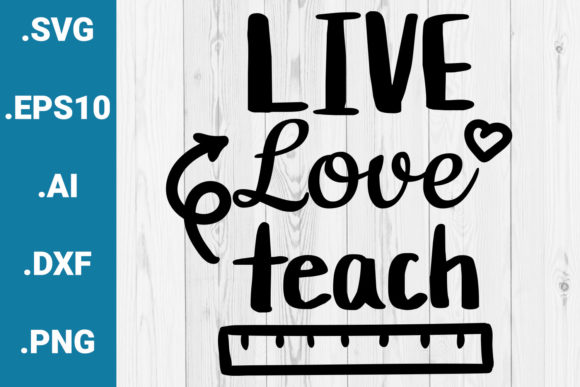 Live Love Teach Quote Graphics for Crafts