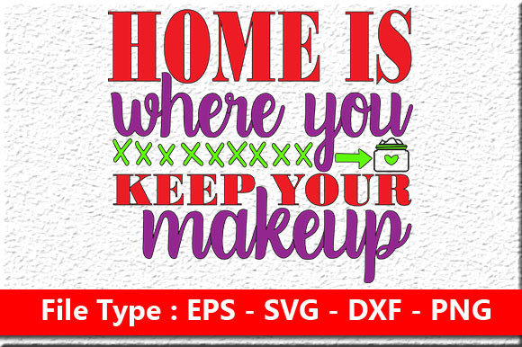 Makeup Quote Design Home Is Where: Graphics for Crafts & Content