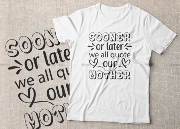 Sooner or Later We All Quote Our Mother: Graphics & Crafts