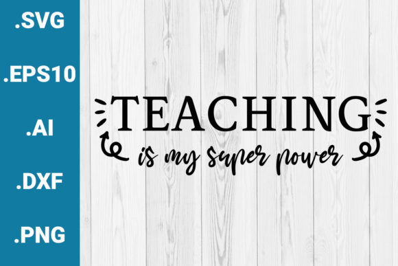 Teaching is My Super Power Quote Graphics and Crafts