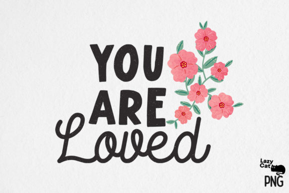 You Are Loved Quote Sublimation Graphics